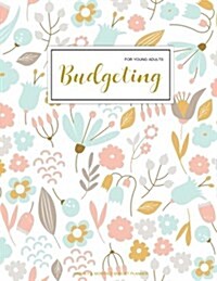 Budgeting for Young Adults: Finance Monthly & Weekly Budget Planner Expense Tracker Bill Organizer Journal Notebook - Budget Planning - Budget Wor (Paperback)