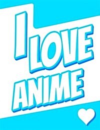 I Love Anime: Large Print Address Book, Birthday, Friendship, Christmas, Gifts for Kids, Teens, Men and Women, 8 1/2 X 11 (Paperback)