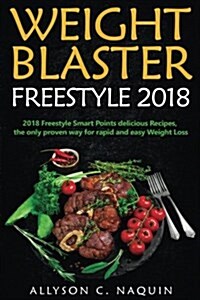 Weight Blaster Freestyle 2018: 101 Smart Points Delicious Recipes, the Only Proven Way for Rapid and Easy Weight Loss (Paperback)