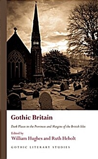 Gothic Britain : Dark Places in the Provinces and Margins of the British Isles (Hardcover)