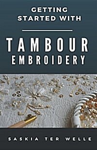 Getting started with Tambour Embroidery (Haute Couture Embroidery Series) (Paperback)