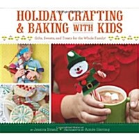 Holiday Crafting and Baking with Kids: Gifts, Sweets, and Treats for the Whole Family (Paperback)