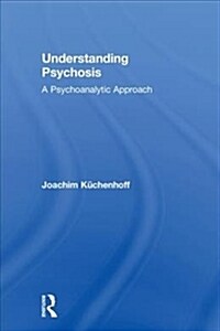 Understanding Psychosis : A Psychoanalytic Approach (Hardcover)