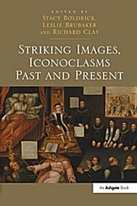 Striking Images, Iconoclasms Past and Present (Paperback, 1)