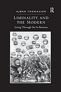 Liminality and the Modern : Living Through the In-Between (Paperback)