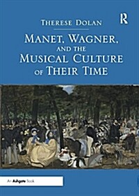 Manet, Wagner, and the Musical Culture of Their Time (Paperback, 1)