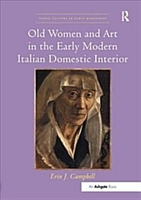 Old Women and Art in the Early Modern Italian Domestic Interior (Paperback, 1)
