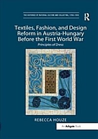 Textiles, Fashion, and Design Reform in Austria-Hungary Before the First World War : Principles of Dress (Paperback)