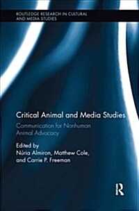 Critical Animal and Media Studies : Communication for Nonhuman Animal Advocacy (Paperback)