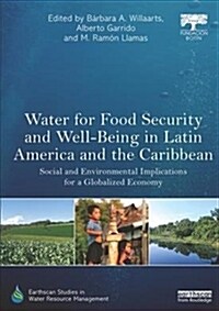 Water for Food Security and Well-being in Latin America and the Caribbean : Social and Environmental Implications for a Globalized Economy (Paperback)