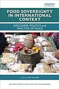 Food Sovereignty in International Context : Discourse, politics and practice of place (Paperback)