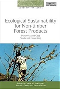 Ecological Sustainability for Non-timber Forest Products : Dynamics and Case Studies of Harvesting (Paperback)