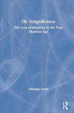 On Insignificance : The Loss of Meaning in the Post-Material Age (Hardcover)