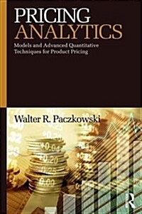Pricing Analytics : Models and Advanced Quantitative Techniques for Product Pricing (Paperback)