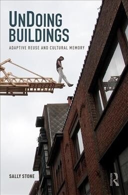UnDoing Buildings : Adaptive Reuse and Cultural Memory (Hardcover)