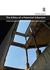 The Ethics of a Potential Urbanism : Critical encounters between Giorgio Agamben and architecture (Paperback)