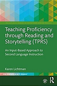Teaching Proficiency Through Reading and Storytelling (TPRS) : An Input-Based Approach to Second Language Instruction (Paperback)
