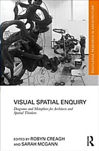 Visual Spatial Enquiry : Diagrams and Metaphors for Architects and Spatial Thinkers (Hardcover)