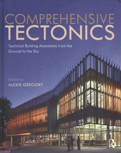 Comprehensive Tectonics : Technical Building Assemblies from the Ground to the Sky (Hardcover)