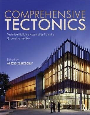Comprehensive Tectonics : Technical Building Assemblies from the Ground to the Sky (Paperback)