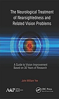 The Neurological Treatment for Nearsightedness and Related Vision Problems: A Guide to Vision Improvement Based on 30 Years of Research (Hardcover)