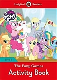 My Little Pony: The Pony Games Activity Book- Ladybird Readers Level 4 (Paperback)