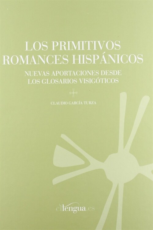 LOS PRIMITIVOS ROMANCES HISPANICOS: NUEVAS APORTACIONES DESDE LOS GLOSARIOS VISIGOTICOS (Paperback)