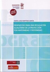 PROPUESTAS PARA UNA REGULACION IGUALITARIA DE LA PROTECCION POR MATERNIDAD Y PATERNIDAD (Other Book Format)