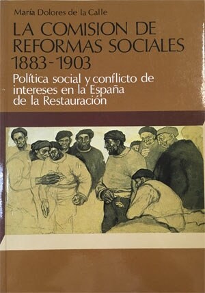 LA COMISION DE REFORMAS SOCIALES 1883-1903. POLITICA SOCIAL Y CONFLICTO DE INTERESES EN LA ESPANA DE LA R (Other Book Format)