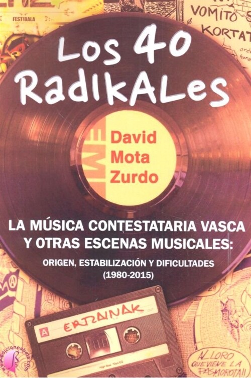 LOS 40 RADIKALES. LA MUSICA CONTESTATARIA VASCA Y OTRAS ESCENAS MUSICALES: ORIGEN, ESTABILIZACION Y DIFIC (Paperback)