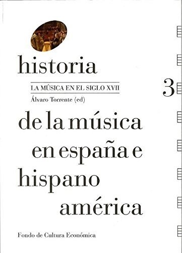 (3)HISTORIA DE LA MUSICA EN ESPANAE HISPANOAMERICA, VOL.3: LA MUSICAEN EL SIGLO XVII (Hardcover)