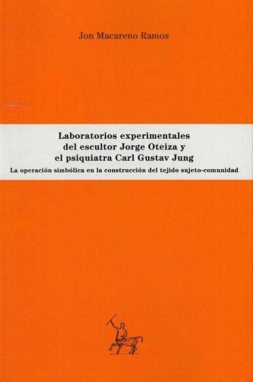 LABORATORIOS EXPERIMENTALES DEL ESCULTOR JORGE OTEIZA Y EL PSIQUIATRACARL GUSTAV JUNG: LA OPERACION SIMB (Paperback)