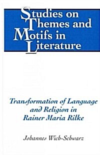 Transformation of Language and Religion in Rainer Maria Rilke (Hardcover)