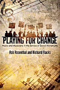 Playing for Change : Music and Musicians in the Service of Social Movements (Paperback)