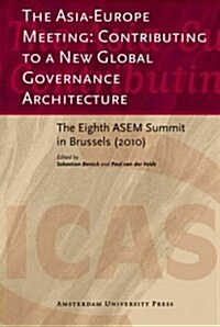 The Asia-Europe Meeting: Contributing to a New Global Governance Architecture: The Eighth ASEM Summit in Brussels (2010) (Paperback)
