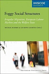 Foggy Social Structures: Irregular Migration, European Labour Markets and the Welfare State (Paperback)