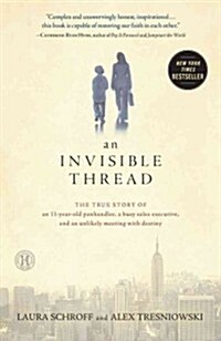 An Invisible Thread: The True Story of an 11-Year-Old Panhandler, a Busy Sales Executive, and an Unlikely Meeting with Destiny (Paperback)
