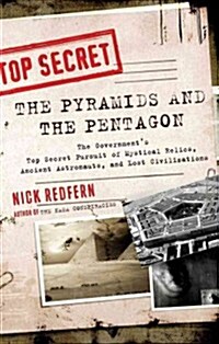 The Pyramids and the Pentagon: The Governments Top Secret Pursuit of Mystical Relics, Ancient Astronauts, and Lost Civilizations (Paperback)