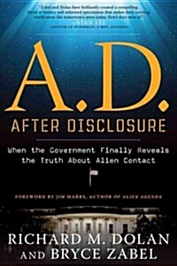 A.D. After Disclosure: When the Government Finally Reveals the Truth about Alien Contact (Paperback)