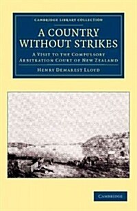 A Country without Strikes : A Visit to the Compulsory Arbitration Court of New Zealand (Paperback)