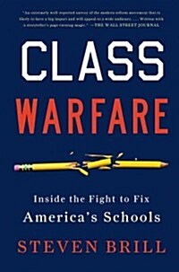 Class Warfare: Inside the Fight to Fix Americas Schools (Paperback)