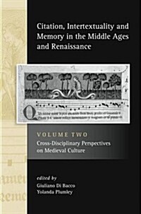 Citation, Intertextuality and Memory in the Middle Ages and Renaissance volume 2 : Cross-Disciplinary Perspectives on Medieval Culture (Hardcover)