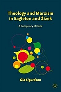 Theology and Marxism in Eagleton and Zizek : A Conspiracy of Hope (Hardcover)