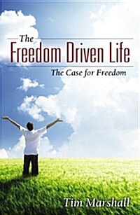 The Freedom Driven Life: The Case for Freedom (Paperback)
