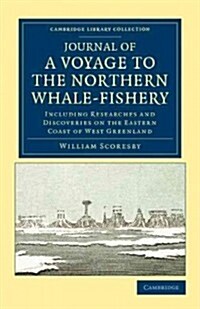 Journal of a Voyage to the Northern Whale-Fishery : Including Researches and Discoveries on the Eastern Coast of West Greenland, Made in the Summer of (Paperback)