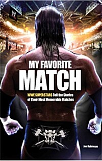 My Favorite Match: Wwe Superstars Tell the Stories of Their Most Memorable Matches (Paperback, Original)
