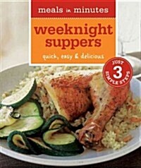 Meals in Minutes: Weeknight Suppers: Quick, Easy & Delicious (Paperback)