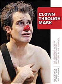 Clown Through Mask : The Pioneering Work of Richard Pochinko as Practised (Hardcover)