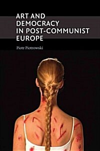 Art and Democracy in Post-Communist Europe (Paperback, New)