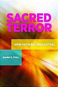 Sacred Terror: How Faith Becomes Lethal (Hardcover)